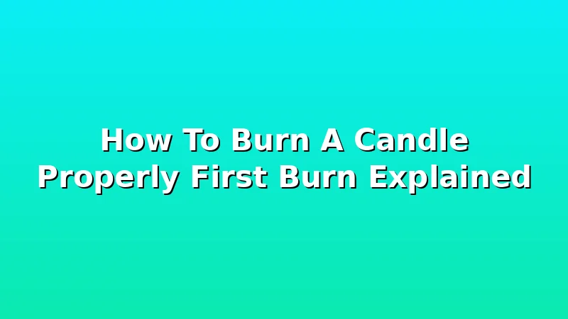 How To Burn A Candle Properly First Burn Explained - WickShed review with measurements and honest opinion
