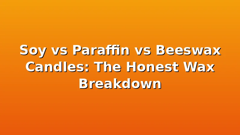 Soy vs Paraffin vs Beeswax Candles: The Honest Wax Breakdown - WickShed review with measurements and honest opinion